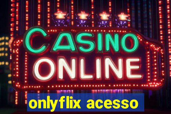 onlyflix acesso